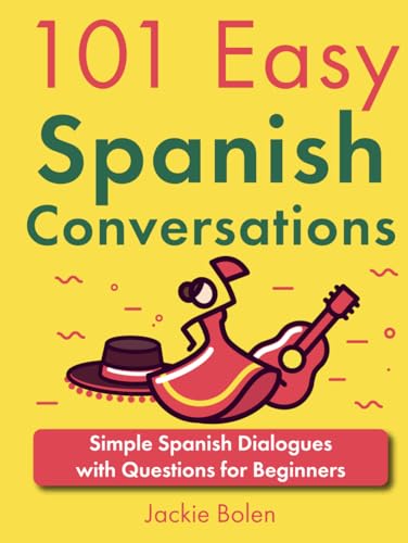 101 Easy Spanish Conversations: Simple Spanish Dialogues with Questions for Beginners (101 Easy Conversations (Spanish, French, Portuguese)) von Independently published